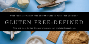Gluten Free Defined: What and By Whom?
