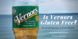 Is Vernors Gluten Free? : A Corn Gluten Study