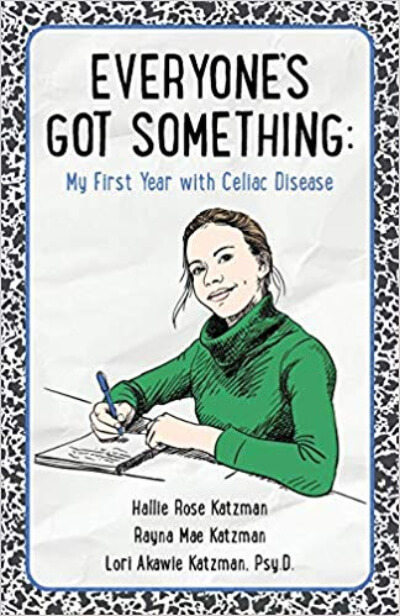Everyone's Got Something My First Year with Celiac Disease by Hallie and Rayna Katzman