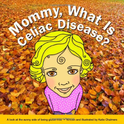 Mommy What is Celiac Disease by Katie Chalmers